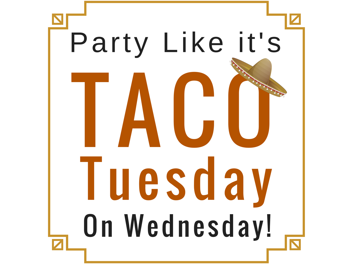 Party Like It's Taco Tuesday on WEDNESDAY!